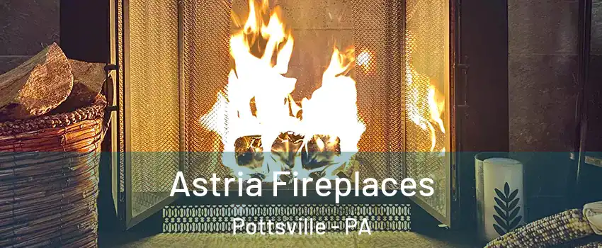  Astria Fireplaces Pottsville - PA
