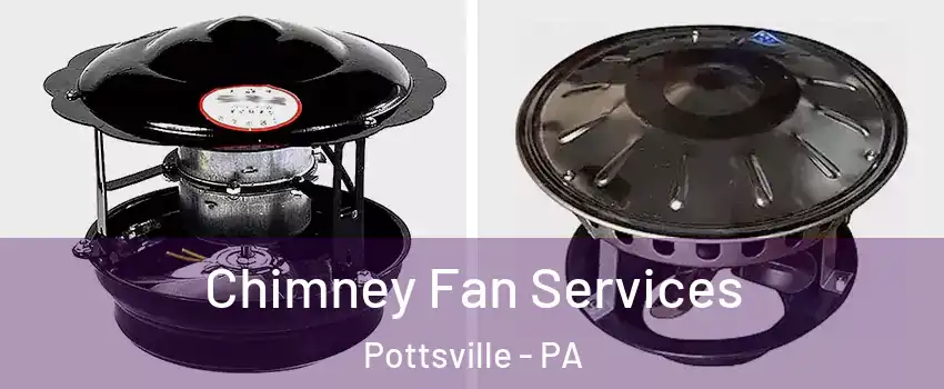  Chimney Fan Services Pottsville - PA
