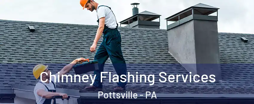  Chimney Flashing Services Pottsville - PA