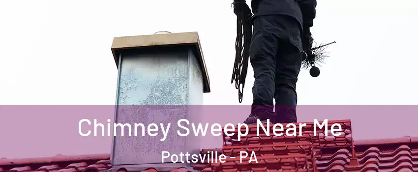  Chimney Sweep Near Me Pottsville - PA