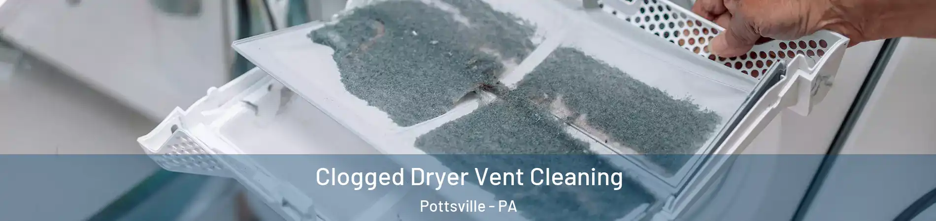  Clogged Dryer Vent Cleaning Pottsville - PA