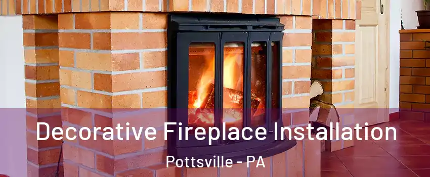  Decorative Fireplace Installation Pottsville - PA