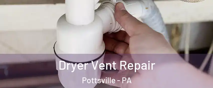  Dryer Vent Repair Pottsville - PA