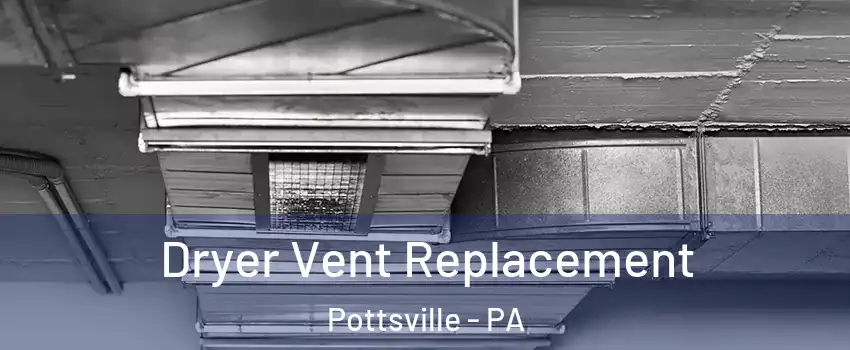  Dryer Vent Replacement Pottsville - PA