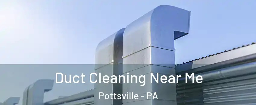  Duct Cleaning Near Me Pottsville - PA