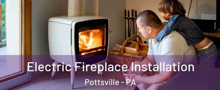  Electric Fireplace Installation Pottsville - PA