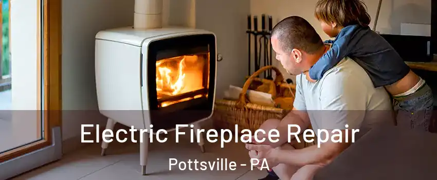  Electric Fireplace Repair Pottsville - PA