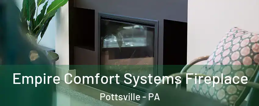  Empire Comfort Systems Fireplace Pottsville - PA