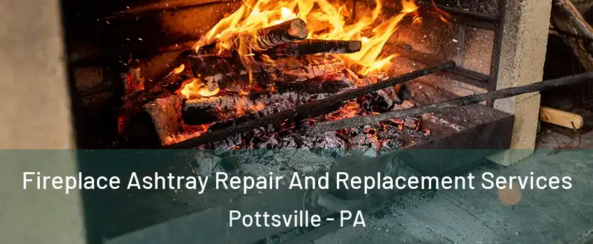  Fireplace Ashtray Repair And Replacement Services Pottsville - PA