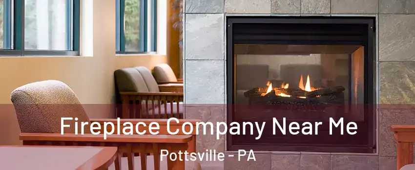  Fireplace Company Near Me Pottsville - PA