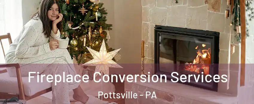  Fireplace Conversion Services Pottsville - PA