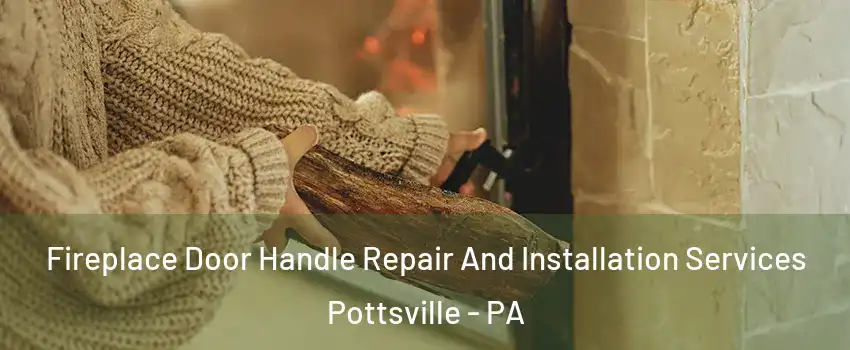  Fireplace Door Handle Repair And Installation Services Pottsville - PA