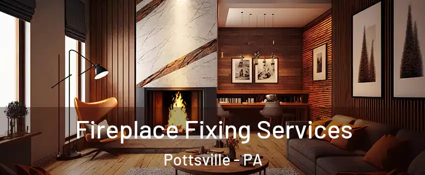  Fireplace Fixing Services Pottsville - PA