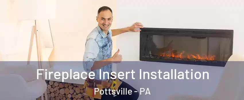  Fireplace Insert Installation Pottsville - PA