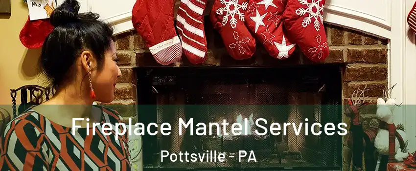  Fireplace Mantel Services Pottsville - PA