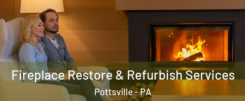  Fireplace Restore & Refurbish Services Pottsville - PA