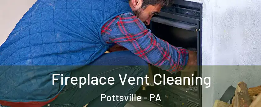  Fireplace Vent Cleaning Pottsville - PA