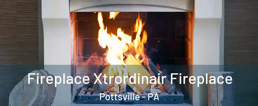  Fireplace Xtrordinair Fireplace Pottsville - PA