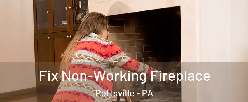  Fix Non-Working Fireplace Pottsville - PA