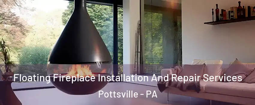  Floating Fireplace Installation And Repair Services Pottsville - PA
