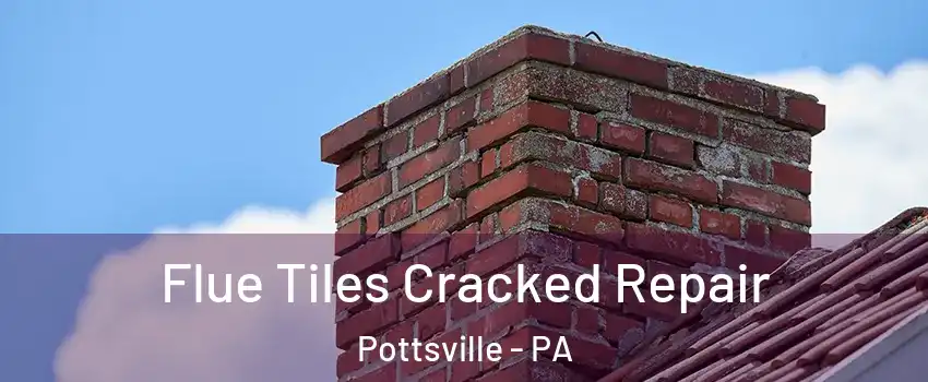  Flue Tiles Cracked Repair Pottsville - PA
