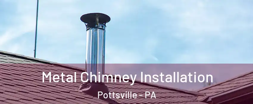  Metal Chimney Installation Pottsville - PA