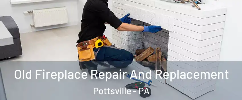  Old Fireplace Repair And Replacement Pottsville - PA