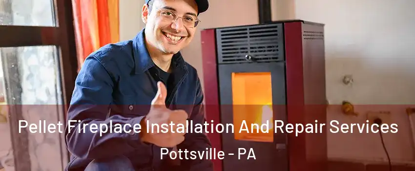  Pellet Fireplace Installation And Repair Services Pottsville - PA