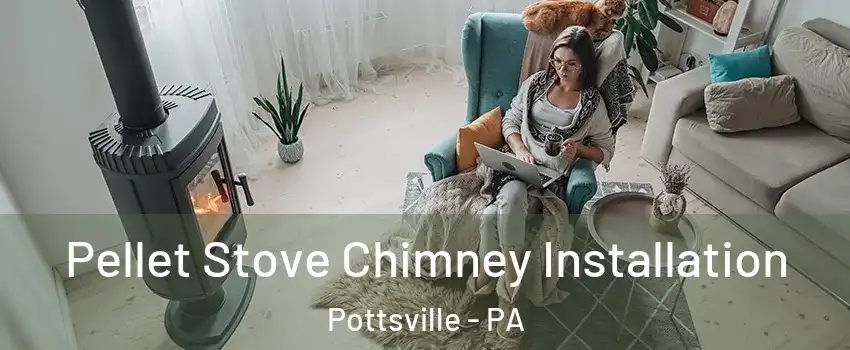  Pellet Stove Chimney Installation Pottsville - PA