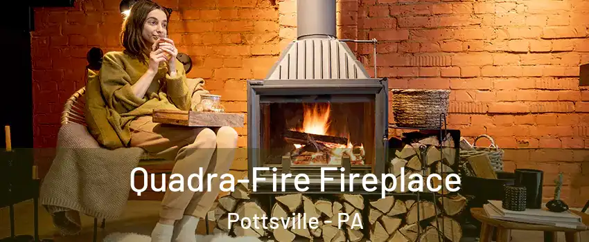  Quadra-Fire Fireplace Pottsville - PA