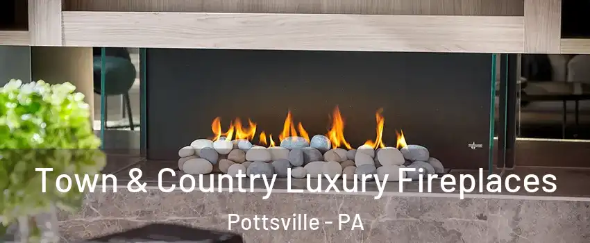  Town & Country Luxury Fireplaces Pottsville - PA