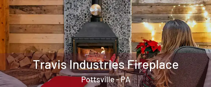  Travis Industries Fireplace Pottsville - PA