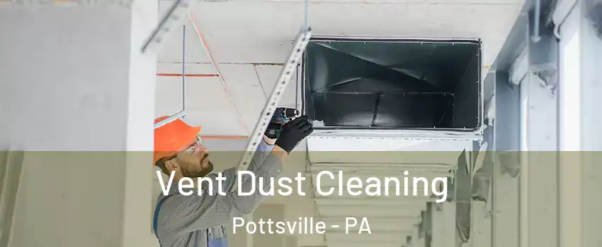  Vent Dust Cleaning Pottsville - PA