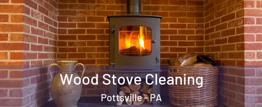  Wood Stove Cleaning Pottsville - PA