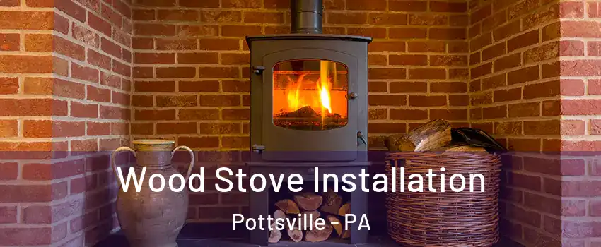  Wood Stove Installation Pottsville - PA